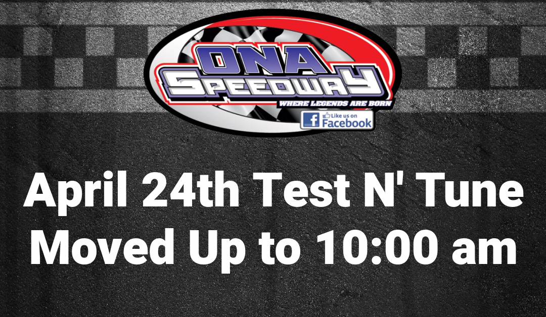 April 24th Test N’ Tune Start Time Moved Up