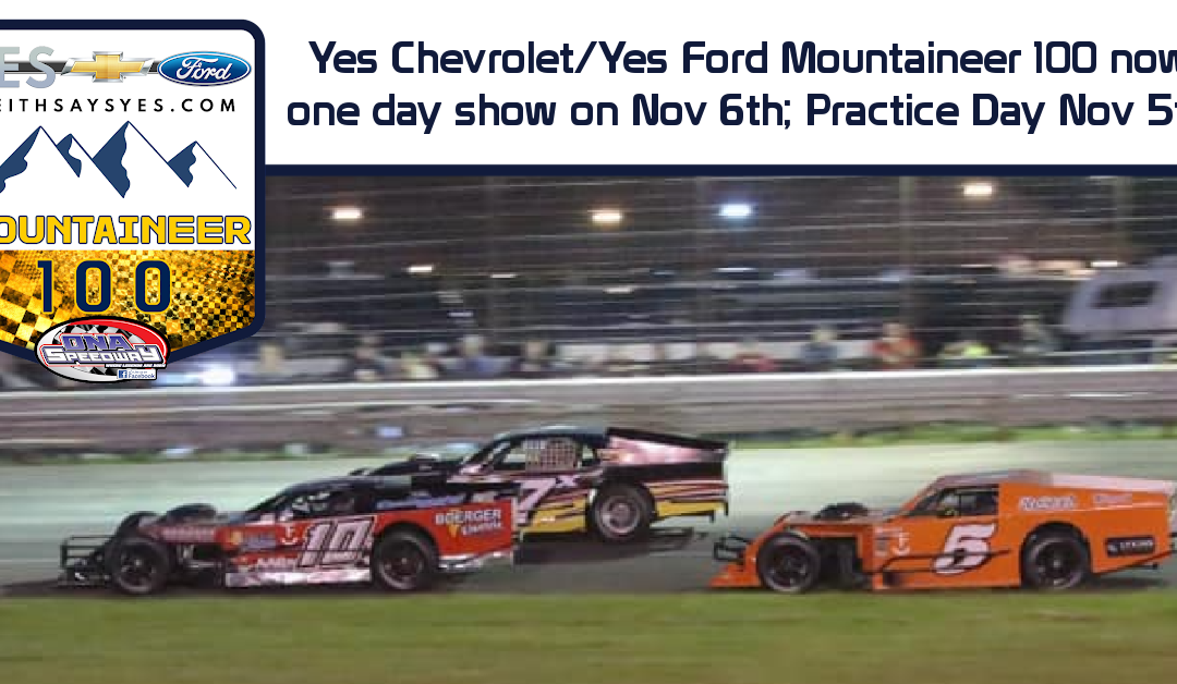 Yes Chevrolet/Yes Ford Mountaineer 100 now one day show on Nov 6th; Practice Day Nov 5th