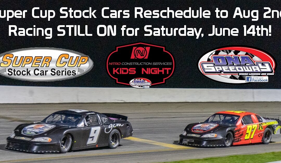 Super Cup Stock Cars Rescheduled to August 2nd; Racing still on for Saturday, June 14th